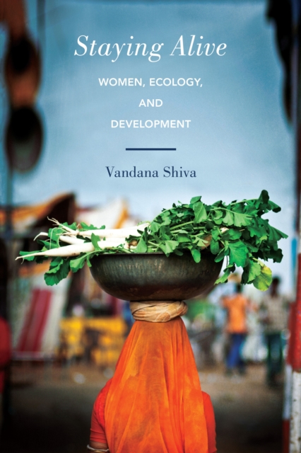 Staying Alive : Women, Ecology, and Development, Paperback / softback Book