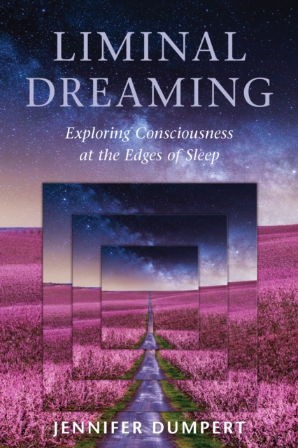 Liminal Dreaming : Exploring Consciousness at the Edges of Sleep, Paperback / softback Book