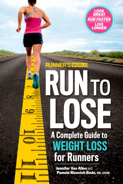 Runner's World Run to Lose : A Complete Guide to Weight Loss for Runners, Paperback / softback Book