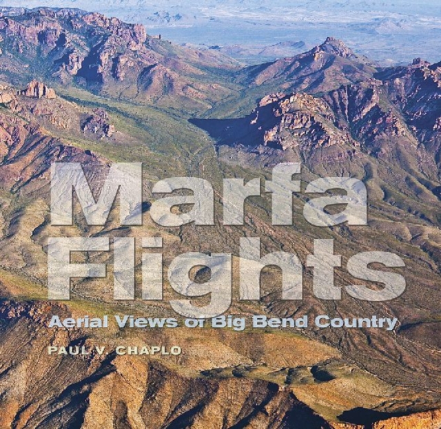 Marfa Flights : Aerial Views of Big Bend Country, Paperback / softback Book