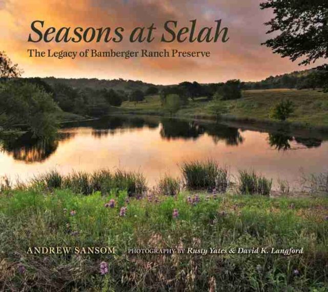 Seasons at Selah : The Legacy of Bamberger Ranch Preserve, Hardback Book