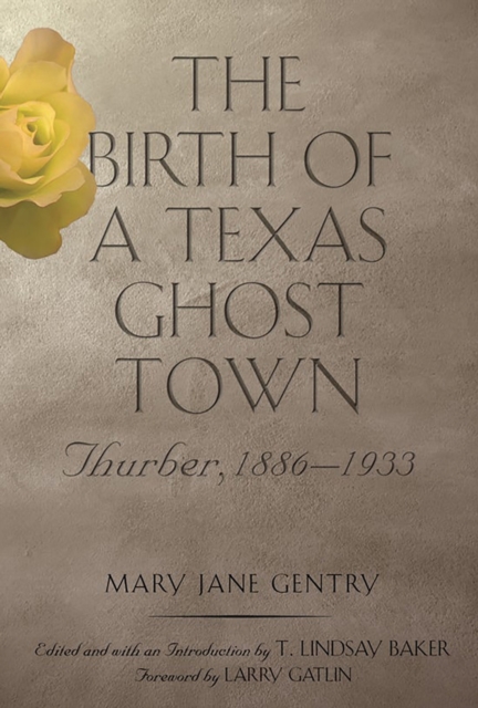 The Birth of a Texas Ghost Town Volume 22 : Thurber, 1886–1933, Paperback / softback Book