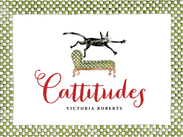 Cattitudes : Irresistibly original, elegant, and humorous, Cattitudes features over 70 water- color illustrations that are certain to elicit purr-aise from cat enthusiasts., Hardback Book