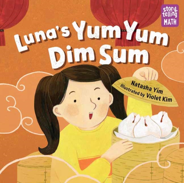Luna's Yum Yum Dim Sum : Storytelling Math, Paperback / softback Book