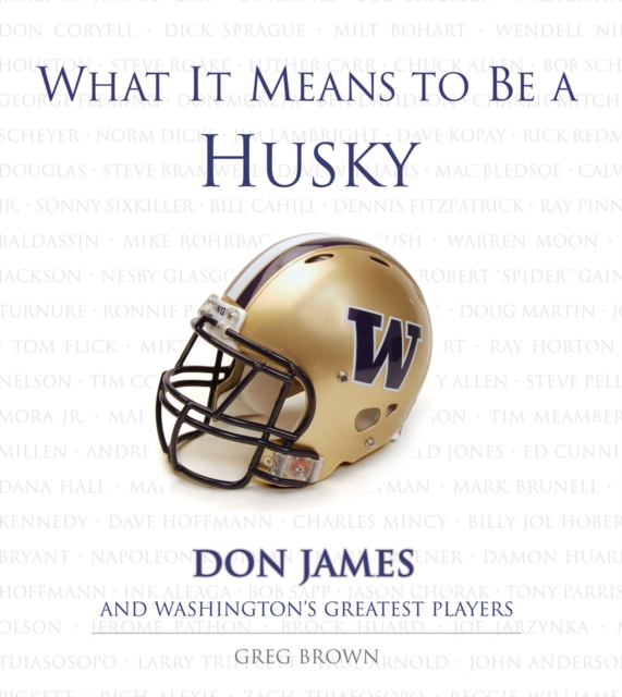 What It Means to Be a Husky : Don James and Washington's Greatest Players, PDF eBook