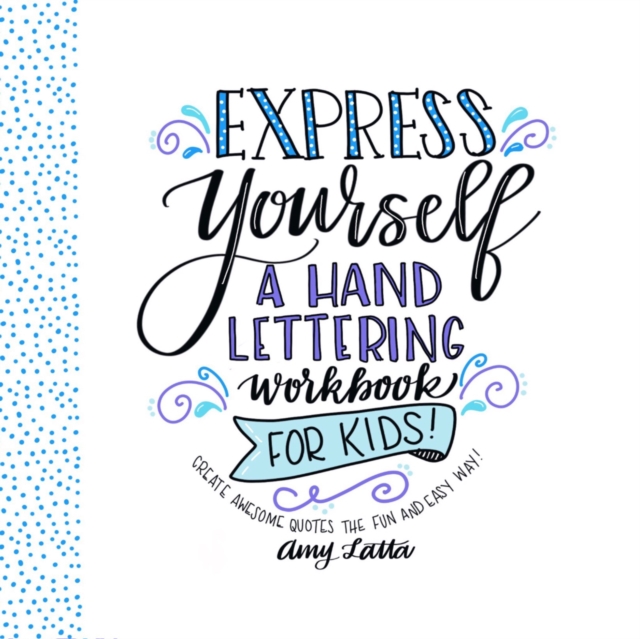 Express Yourself : A Hand Lettering Workbook for Kids, Paperback / softback Book