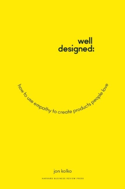 Well-Designed : How to Use Empathy to Create Products People Love, Hardback Book