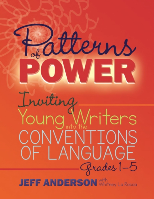 Patterns of Power, Grades 1-5 : Inviting Young Writers into the Conventions of Language, Paperback / softback Book