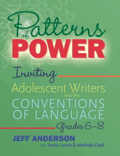 Patterns of Power, Grades 6–8 : Inviting Adolescent Writers into the Conventions of Language, Paperback / softback Book