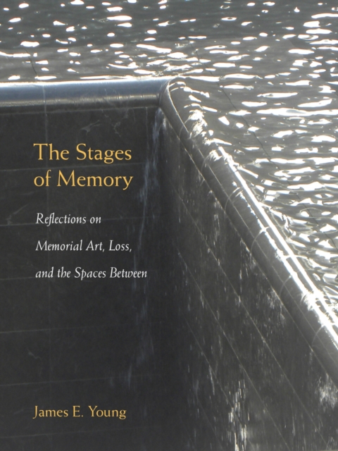 The Stages of Memory : Reflections on Memorial Art, Loss, and the Spaces Between, Paperback / softback Book