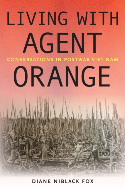 Living with Agent Orange : Conversations in Postwar Viet Nam, Paperback / softback Book