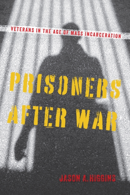 Prisoners after War : Veterans in the Age of Mass Incarceration, Paperback / softback Book