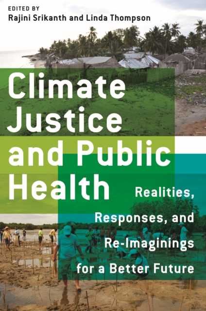 Climate Justice and Public Health : Realities, Responses, and Reimaginings for a Better Future, Hardback Book