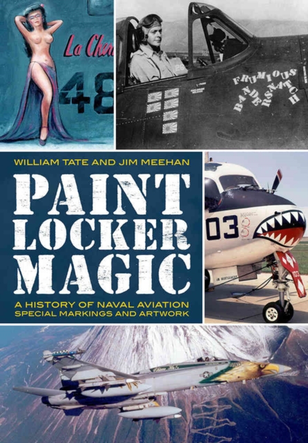 Paint Locker Magic : A History of Naval Aviation Special Markings and Artwork, Hardback Book