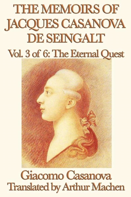 The Memoirs of Jacques Casanova de Seingalt Volume 3: The Eternal Quest, EPUB eBook
