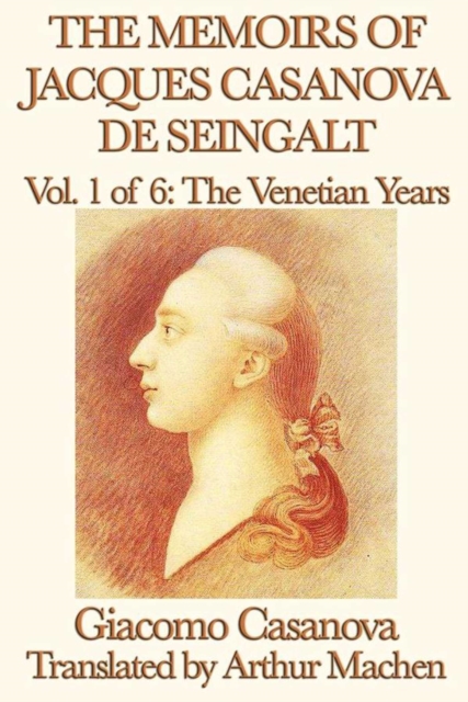 The Memoirs of Jacques Casanova de Seingalt Volume 1: The Venetian Years, EPUB eBook