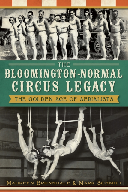 The Bloomington-Normal Circus Legacy: The Golden Age of Aerialists, EPUB eBook