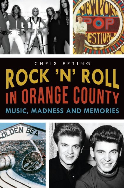 Rock 'n' Roll in Orange County : Music, Madness and Memories, EPUB eBook