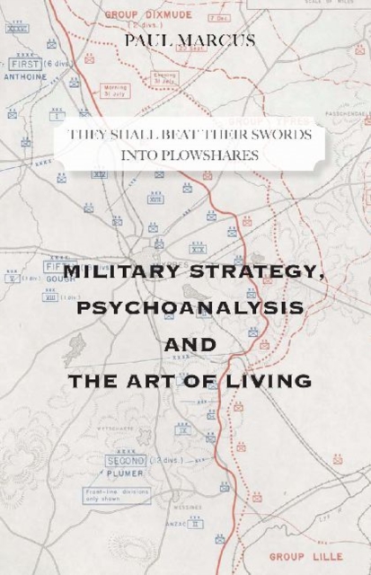 They Shall Beat Their Swords Into Plowshares : Military Strategy, Psychoanalysis and the Art of Living, Paperback / softback Book