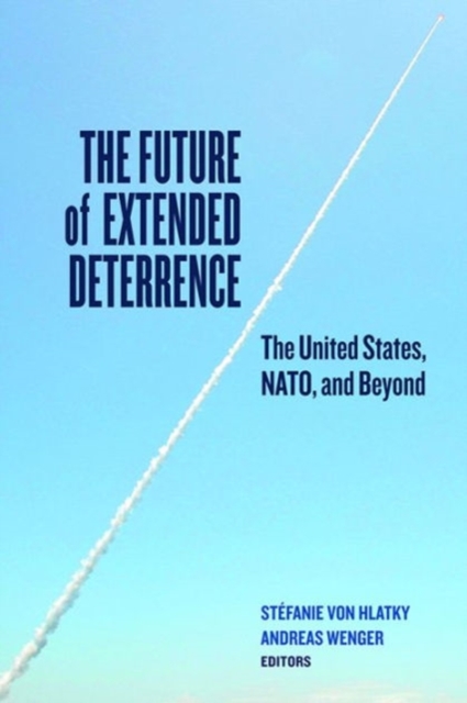 The Future of Extended Deterrence : The United States, NATO, and Beyond, Paperback / softback Book