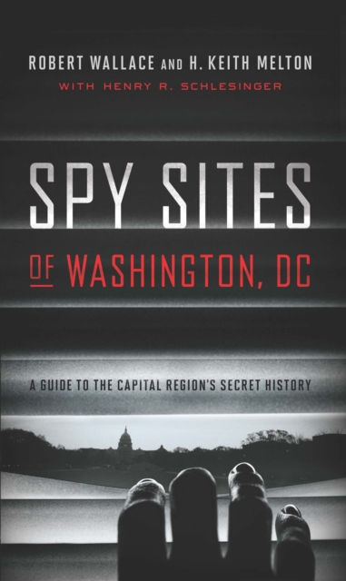 Spy Sites of Washington, DC : A Guide to the Capital Region's Secret History, EPUB eBook