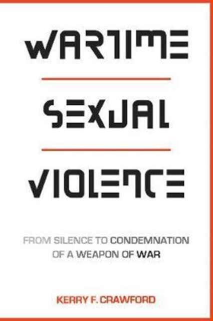 Wartime Sexual Violence : From Silence to Condemnation of a Weapon of War, Paperback / softback Book