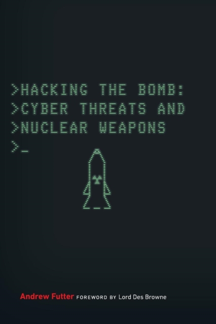 Hacking the Bomb : Cyber Threats and Nuclear Weapons, Paperback / softback Book