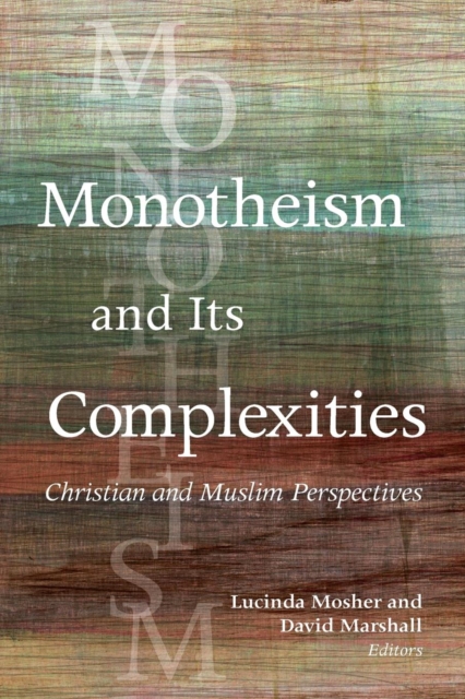 Monotheism and Its Complexities : Christian and Muslim Perspectives, Paperback / softback Book