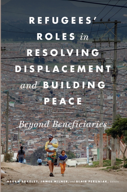 Refugees' Roles in Resolving Displacement and Building Peace : Beyond Beneficiaries, EPUB eBook