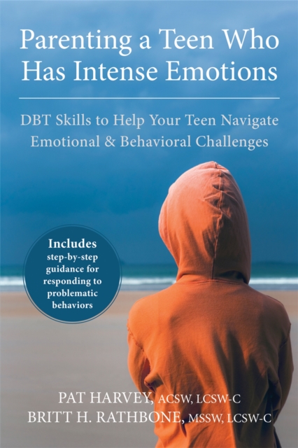 Parenting a Teen Who Has Intense Emotions : DBT Skills to Help Your Teen Navigate Emotional and Behavioral Challenges, Paperback / softback Book