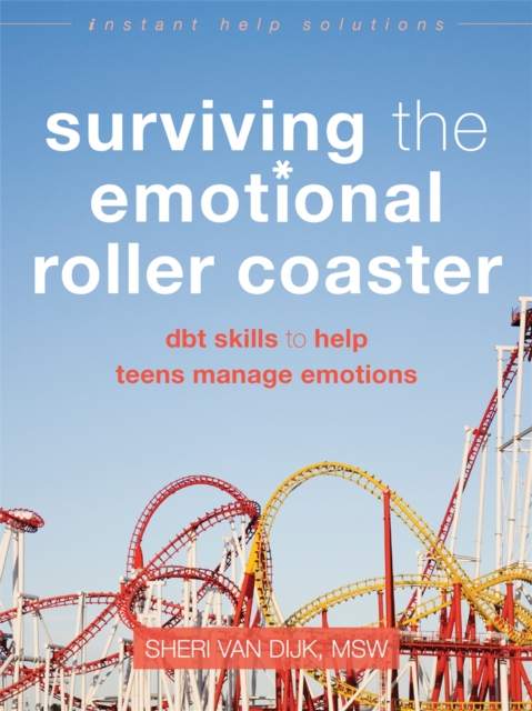 Surviving the Emotional Roller Coaster : DBT Skills to Help Teens Manage Emotions, Paperback / softback Book