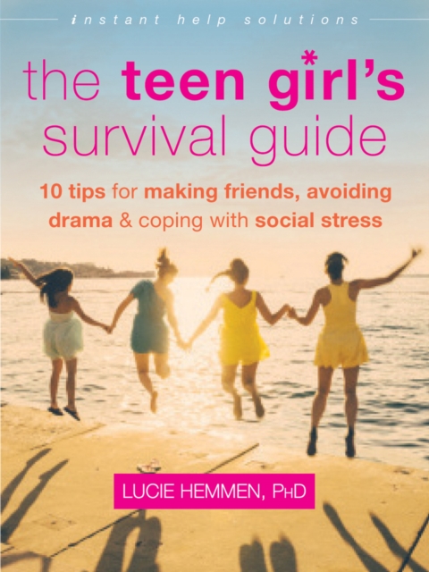 Teen Girl's Survival Guide : Ten Tips for Making Friends, Avoiding Drama, and Coping with Social Stress, PDF eBook