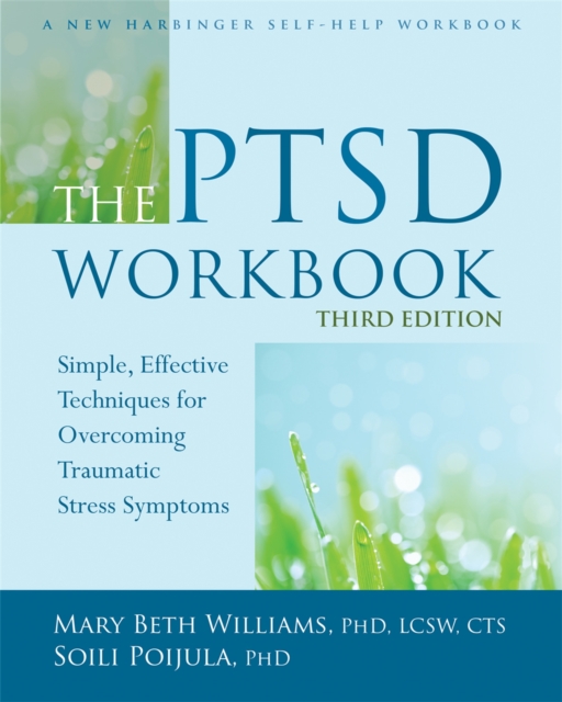 The PTSD Workbook, 3rd Edition : Simple, Effective Techniques for Overcoming Traumatic Stress Symptoms, Paperback / softback Book