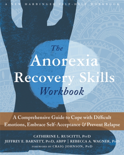 The Anorexia Recovery Skills Workbook : A Comprehensive Guide to Cope with Difficult Emotions, Build Self-Esteem, and Prevent Relapse, Paperback / softback Book