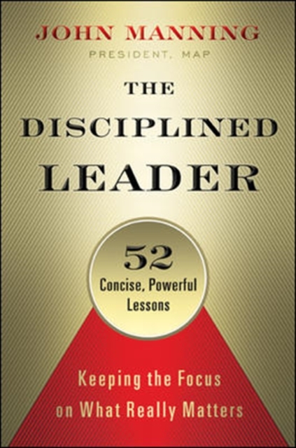 The Disciplined Leader: Keeping the Focus on What Really Matters, Hardback Book