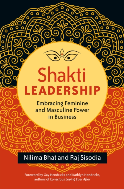 Shakti Leadership : Embracing Feminine and Masculine Power in Business, PDF eBook