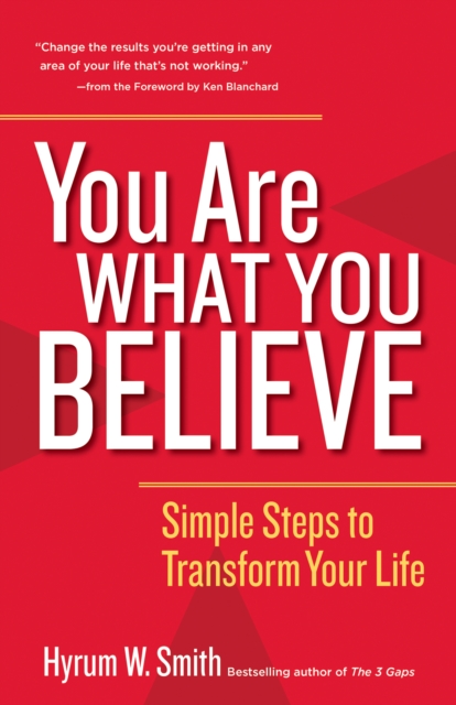 You Are What You Believe : Simple Steps to Transform Your Life, PDF eBook