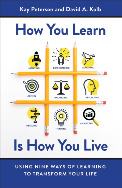 How You Learn Is How You Live : Using Nine Ways of Learning to Transform Your Life, EPUB eBook