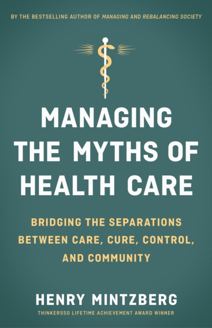 Managing the Myths of Health Care : Bridging the Separations between Care, Cure, Control, and Community, PDF eBook