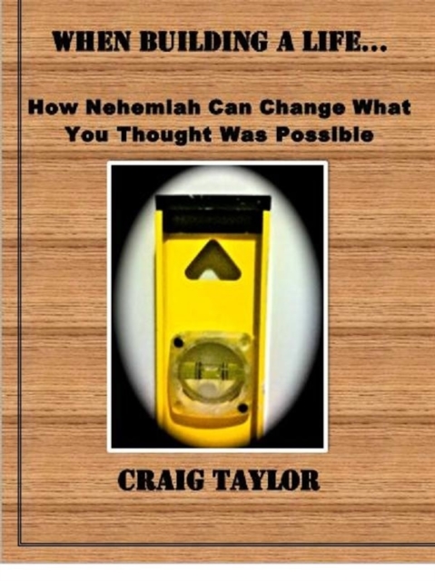 When Building a Life ... : How Nehemiah Can Change What You Thought Was Possible, EPUB eBook