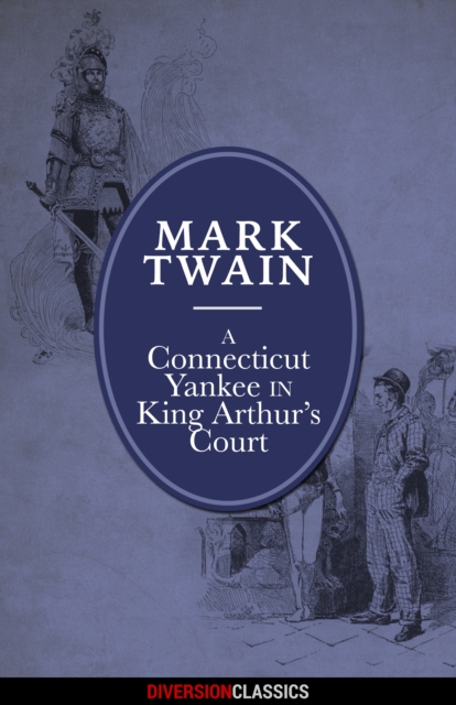 A Connecticut Yankee in King Arthur's Court (Diversion Illustrated Classics), EPUB eBook