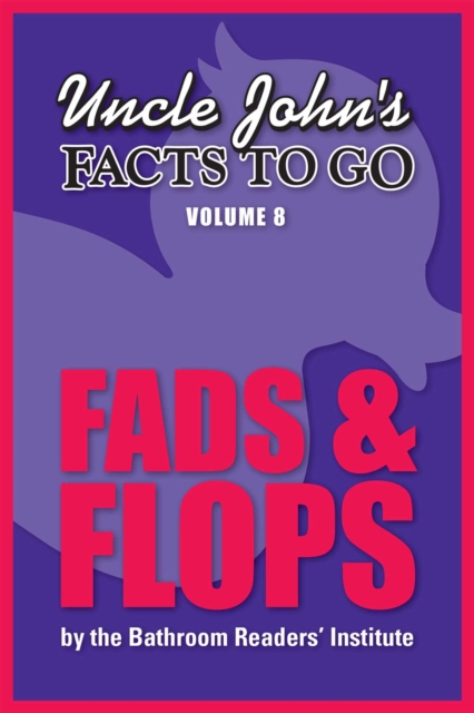 Uncle John's Facts to Go Fads & Flops, EPUB eBook