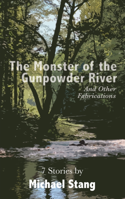 The Monster of the Gunpowder River : And Other Fabrications, EPUB eBook