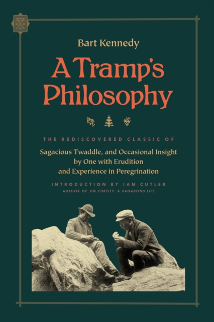 A Tramp's Philosophy : The Rediscovered Classic of Sagacious Twaddle, and Occasional Insight by One with Erudition and Experience in Peregrination, EPUB eBook
