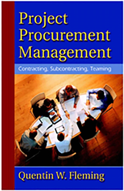Project Procurement Management : Contracting, Subcontracting, Teaming, Hardback Book Project Procurement Management : Contracting, Subcontracting, Teaming, Hardback Book