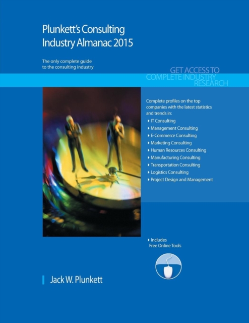 Plunkett's Consulting Industry Almanac 2015 : Consulting Industry Market Research, Statistics, Trends & Leading Companies, Paperback / softback Book