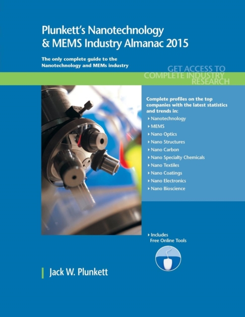 Plunkett's Nanotechnology & MEMS Industry Almanac 2015 : Nanotechnology & MEMS Industry Market Research, Statistics, Trends & Leading Companies, Paperback / softback Book