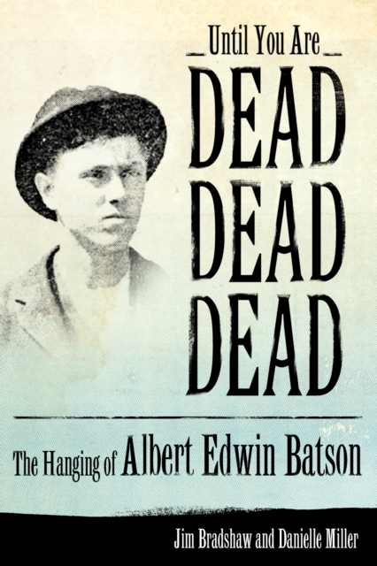 Until You Are Dead, Dead, Dead : The Hanging of Albert Edwin Batson, PDF eBook