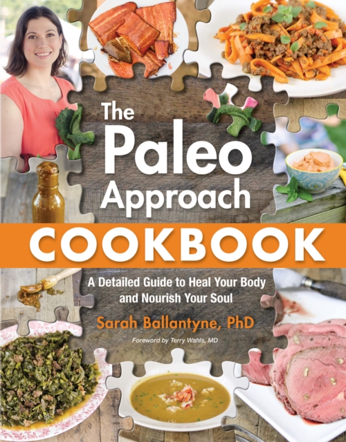 The Paleo Approach Cookbook : A Detailed Guide to Heal Your Body and Nourish Your Soul, Paperback / softback Book