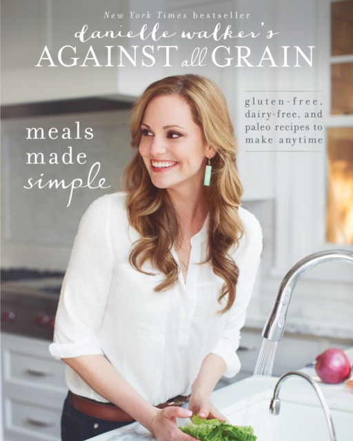 Danielle Walker'S Against All Grain: Meals Made Simple, EPUB eBook